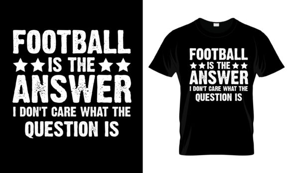 Football is the Answer I Don t T-Shirt Graphics & Print Templates