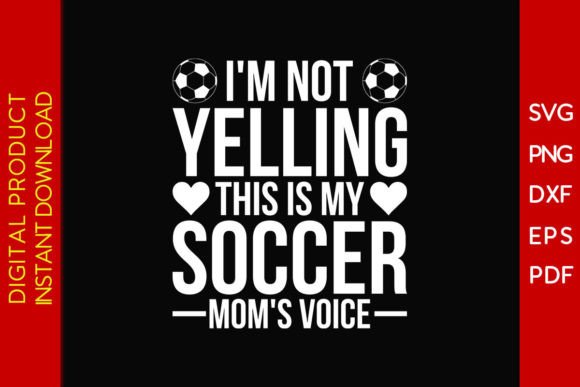 I'm Not Yelling — My Soccer Mom's Voice: Graphics That Speak Volumes in T-Shirt Design
