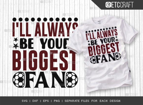 Ill Always Be Your Biggest Fan SVG: Graphics & T-Shirt Designs