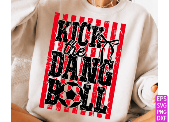 Kick the Dang Ball Graphics for Soccer T-Shirt Designs