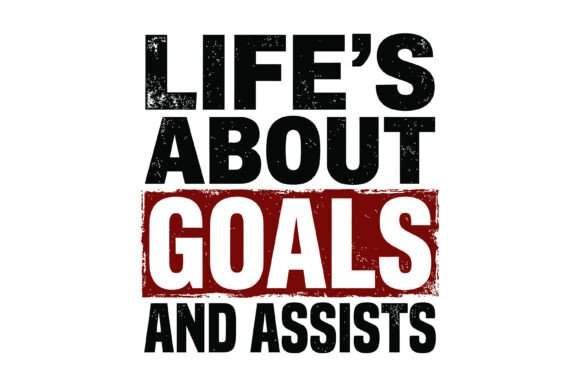 Lifes About Goals and Assists: Graphics for T-Shirt Designs