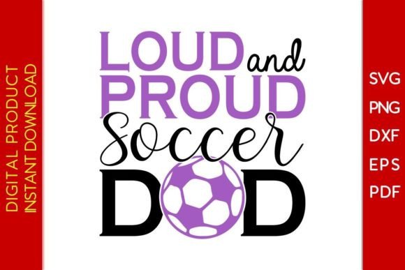 Loud and Proud Soccer Dad SVG T-Shirt: Bold Graphics for T-Shirt Designs That Stand Out