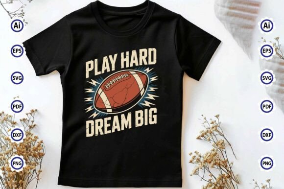 Play Hard Dream Big PNG: Graphics & T-Shirt Designs