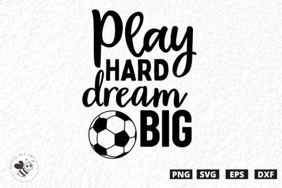 Play Hard Dream Big SVG: Graphics for T-Shirt Designs