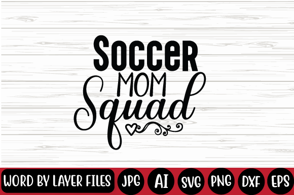 Soccer Mom Squad SVG Design for T-Shirt Graphics & Digital Products