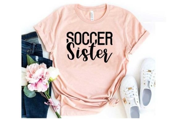 Soccer Svg Design, Soccer Sister – A Versatile Graphic for T-Shirt Branding