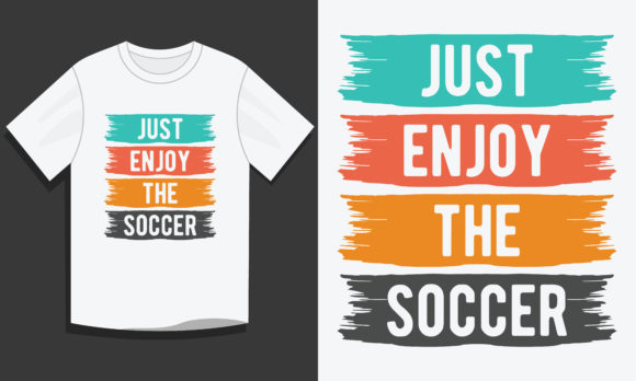 Soccer T Shirt, Just Enjoy the Soccer – Graphics & Print Templates for Crafters